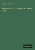 Cover: Reminiscences of Forty-Three Years in India - Antigonos Verlag