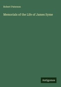 Cover: Memorials of the Life of James Syme - Antigonos Verlag