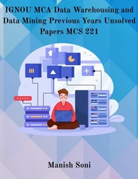 Enlarge image Cover: IGNOU MCA Data Warehousing and Data Mining Previous Years Unsolved Papers MCS 221 - Poorav Publications