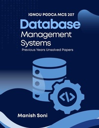 Enlarge image Cover: IGNOU PGDCA MCS 207 Database Management Systems Previous Years Unsolved Papers - Poorav Publications