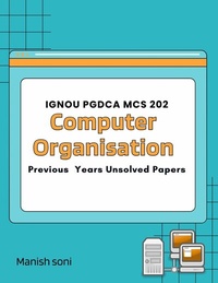 Enlarge image Cover: IGNOU PGDCA MCS 202 Computer Organisation Previous Years Unsolved Papers - Poorav Publications