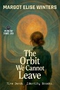 Cover: The Orbit We Cannot Leave - Twist & Tether Press