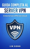 Cover: Guida completa al server VPN: Crea la tua VPN nel cloud - Lin Song