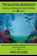 Cover: The Case of the Overly Amorous Pollinators: The Fetch City Files (Uncollected Anthology: Magical Research Gone Wrong) - Spiral Publishing, Ltd