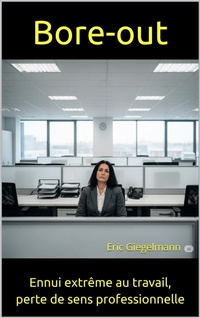 Abbildung von: Bore-out: ennui extrême au travail, perte de sens professionnelle - Eric Giegelmann