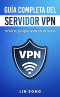 Cover: Gu&iacute;a completa del servidor VPN: Crea tu propia VPN en la nube - Lin Song