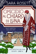 Cover: Omicidio al Chiaro di Luna (Una Detective nell'Alta Societ&agrave;, #6) - Sara Rosett
