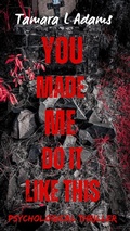 Cover: You Made Me Do It Like This: Psychological Thriller - Tamara Adams
