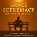 Cover: Grace Supremacy (Mystery Revealed, #2) - Thabiso Nsibande