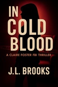 Cover: In Cold Blood (Claire Foster FBI Thrillers, #2) - J.L. Brooks