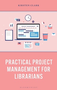 Abbildung von: Practical Project Management for Librarians - Bloomsbury eBooks US