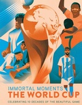 Cover: Immortal Moments: The World Cup - Insight Editions