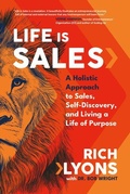 Cover: Life Is Sales: A Holistic Approach to Sales, Self-Discovery, and Living a Life of Purpose - Amplify Publishing