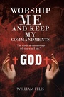 Cover: Worship Me and Keep my Commandments - Christian Faith Publishing, Inc.