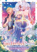 Cover: The Too-Perfect Saint: Tossed Aside by My Fiance and Sold to Another Kingdom (Manga) Vol. 5 - Seven Seas Entertainment, LLC