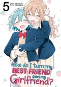 Cover: How Do I Turn My Best Friend Into My Girlfriend? Vol. 5 - Seven Seas Entertainment, LLC