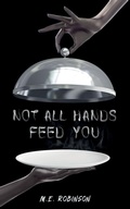 Cover: Not All Hands Feed You - M. E. Robinson Publishing