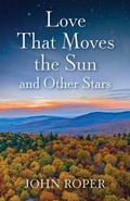 Cover: Love That Moves the Sun and Other Stars - John Roper