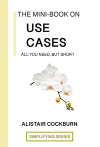 Enlarge image Cover: The Mini-Book on Use Cases: All You Need but Short (The Simplifying Series) - Humans and Technology Press
