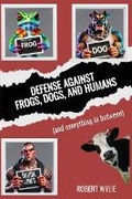 Cover: Defense Against Frogs, Dogs, and Humans - Socialwrites LLC