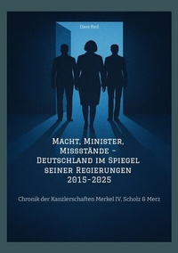 Abbildung von: Macht, Minister, Missstände - Deutschland im Spiegel seiner Regierungen 2015-2025 - tredition