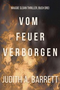 Cover: Vom Feuer Verborgen (Maggie Sloan Thriller Serie, #3) - Wobbly Creek, LLC