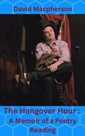 Cover: The Hangover Hour: A Memoir of a Poetry Reading - David Macpherson