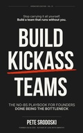 Cover: Build Kickass Teams: Lead Boldly. Hire Intentionally. Forge a Team That Actually Gives a Damn. (The Small Business Owner's Toolkit) - Pathways Press