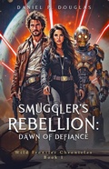 Cover: Smuggler's Rebellion: Dawn of Defiance - Daniel P. Douglas