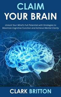 Bild: Claim Your Brain: Unlock Your Mind's Full Potential with Strategies to Maximize Cognitive Function and Achieve Mental Clarity - Happy Publications