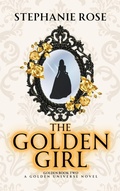Cover: The Golden Girl (The Golden Series, #2) - Stephanie Rose