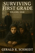 Cover: Surviving First Grade, Poland 1848 - Gerald R. Schmidt