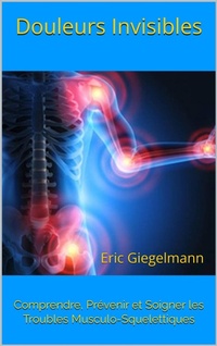 Bild: Douleurs Invisibles: Comprendre, Prévenir et Soigner les Troubles Musculo-Squelettiques - Eric Giegelmann