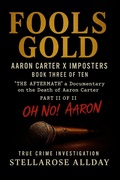 Cover: Fools Gold Aaron Carter X Imposters (The Aftermath OH NO! Aaron, #3) - StellaRoseAllDay