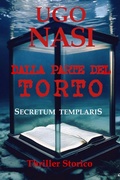Cover: DALLA PARTE DEL TORTO - Secretum Templaris (LA TRILOGIA DEI RACCONTI TEMPLARI, #2) - Ugo Francesco Mario Nasi