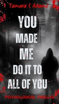 Cover: You Made Me Do It to All of You: Psychological Thriller - Tamara Adams