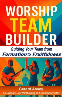 Abbildung von: Worship Team Builder    Guiding Your Team from Formation to Fruitfulness - GERARD ASSEY
