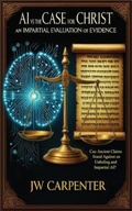 Cover: AI vs The Case for Christ an impartial evaluation of evidence - jw