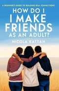 Cover: How Do I Make Friends as an Adult? A Beginner's Guide to Building Real Connections - Kattan