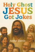 Cover: Holy Ghost Jesus Got Jokes - Xlibris Us