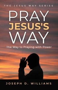 Enlarge image Cover: Pray Jesus's Way - Trilogy Christian Publishing