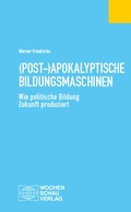 Cover: (Post-)Apokalyptische Bildungsmaschinen - Wochenschau Verlag
