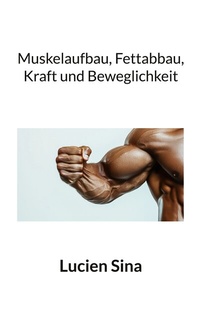 Abbildung von: Muskelaufbau, Fettabbau, Kraft und Beweglichkeit - BoD - Books on Demand