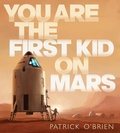 Cover: You Are the First Kid on Mars - G.P. Putnam's Sons Books for Young Readers