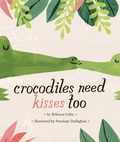 Cover: Crocodiles Need Kisses Too - Viking Books for Young Readers