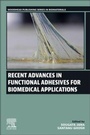 Cover: Recent Advances in Functional Adhesives for Biomedical Applications - Woodhead Publishing