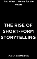 Cover: The Rise of Short-Form Storytelling and What It Means for the Future - Heritage Books