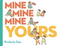 Cover: Mine, Mine, Mine, Yours! - G.P. Putnam's Sons Books for Young Readers