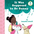 Cover: It Was Supposed to Be Sunny - Dial Books