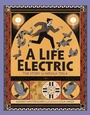 Cover: A Life Electric - Viking Books for Young Readers